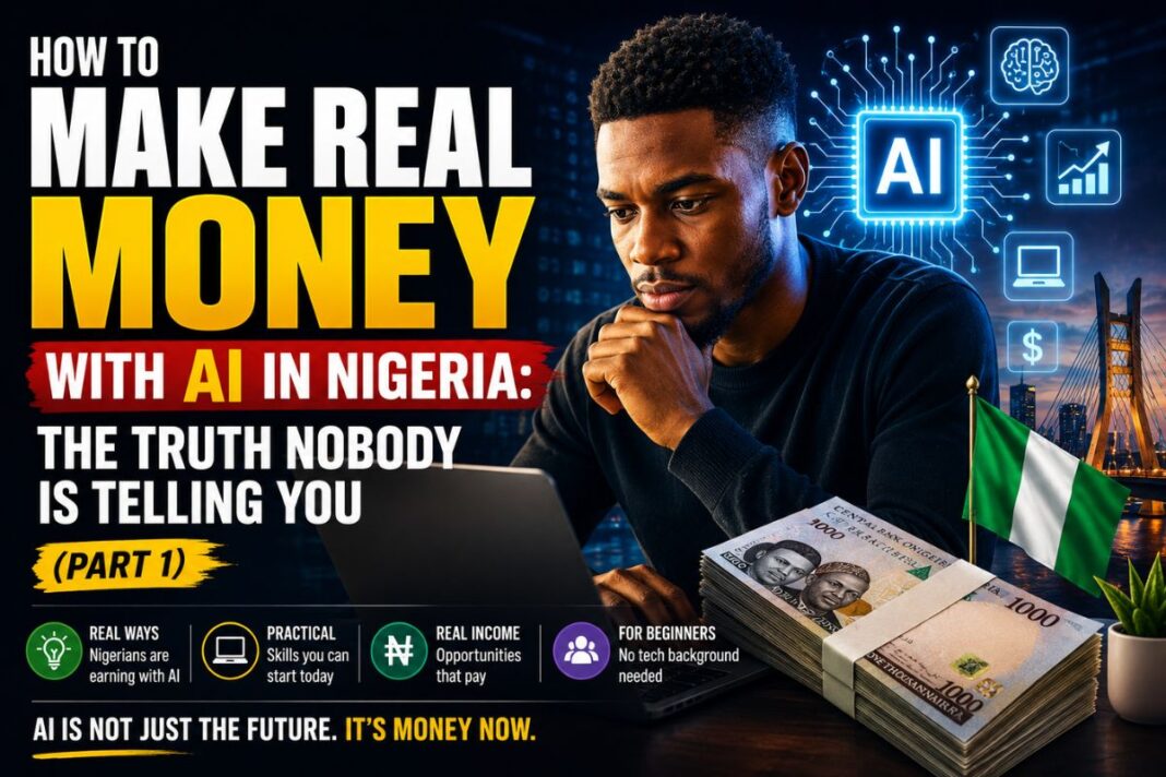 How to Make Real Money With AI in Nigeria: The Truth Nobody Is Telling You (Part 1)