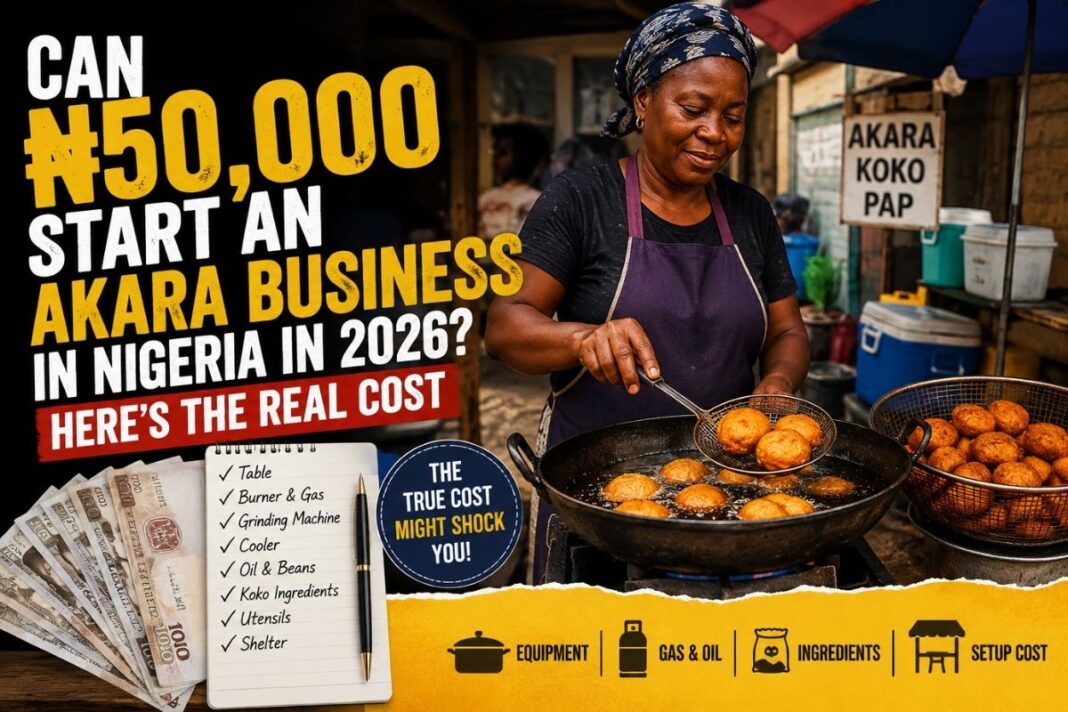 Can ₦50,000 Start an Akara Business in Nigeria in 2026? Here’s the Real Cost Can ₦50,000 Start an Akara Business in Nigeria in 2026? Here's the Real Cost