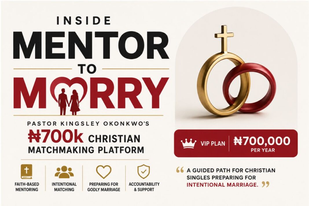 Inside Mentor To Marry: Pastor Kingsley Okonkwo’s ₦700k Christian Matchmaking Platform Inside Mentor To Marry: Pastor Kingsley Okonkwo's ₦700k Christian Matchmaking Platform